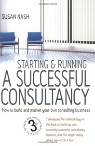 Susan Nash - Starting and Running a Successful Consultancy 3rd Edition - How to Market and Build Your Own Consultancy Business.