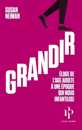 Grandir. Eloge de l'âge adulte à une époque qui nous infantilise