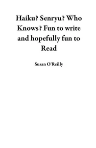 Haiku? Senryu? Who Knows? Fun to Write and Hopefully Fun to Read