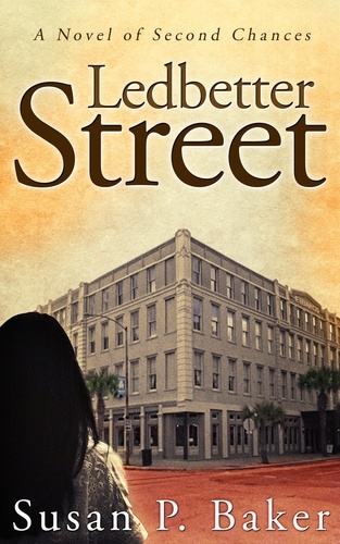  Susan P. Baker - Ledbetter Street -- A Novel of Second Chances.