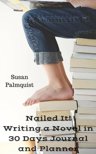  Susan Palmquist - Nailed It! Writing a Novel in 30 Days Planner and Journal.