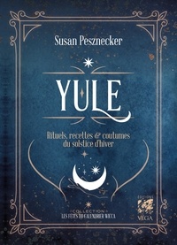 Susan Pesznecker - Yule - Rituels, recettes & coutumes du solstice d'hiver.