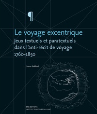 Susan Pickford - Le voyage excentrique - Jeux textuels et paratextuels dans l'anti-récit de voyage (1760-1850).