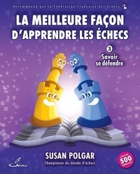La meilleure façon d'apprendre les échecs - Tome 3, Savoir se défendre