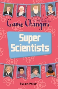Susan Price et Alleanna Harris - Reading Planet KS2 - Game-Changers: Super Scientists - Level 8: Supernova (Red+ band).