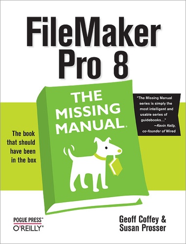 Susan Prosser et Geoff Coffey - FileMaker Pro 8: The Missing Manual.