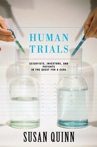 Susan Quinn - Human Trials - Scientists, Investors, And Patients In The Quest For A Cure.
