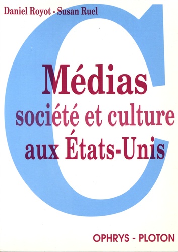 Susan Ruel et Daniel Royot - Medias Societe Et Culture Aux Etats-Unis.