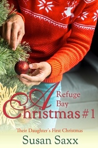  Susan Saxx - A Refuge Bay Christmas: Their Daughter's First Christmas - The Men of Refuge Bay, #3.