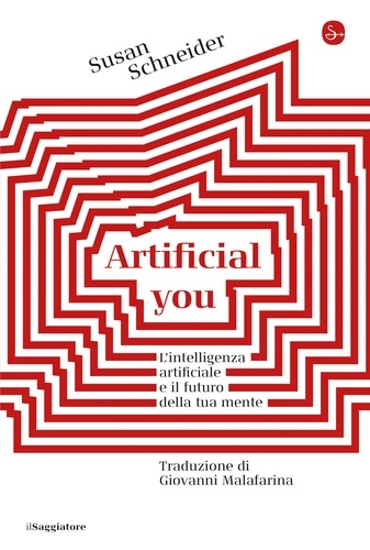 Susan Schneider - Artificial you - L'intelligenza artificiale e il futuro della tua mente.