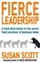 Fierce Leadership. A bold alternative to the worst 'best practices' of business today