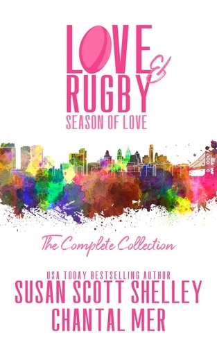  Susan Scott Shelley et  Chantal Mer - Love &amp; Rugby: Season of Love, The Complete Collection - Love &amp; Rugby: Season of Love.