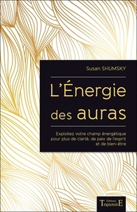 Lénergie des auras - Exploitez votre champ énergétique pour plus de clarté, de paix de lesprit et de bien-être.pdf