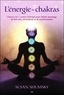 Susan Shumsky - L'énergie des chakras - Ouvrez vos 7 centres d'énergie pour obtenir davantage de bien-être, de bonheur et de transformation.