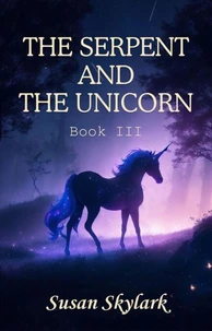 The Serpent and the Unicorn: Book III