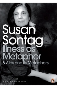 Susan Sontag - Illness as Metaphor and AIDS and Its Metaphors.