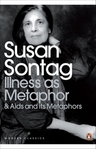 Susan Sontag - Illness as metaphore and aids and its metaphors: and aids and its metaphors.