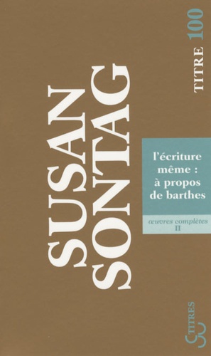 Susan Sontag - L'écriture même : à propos de Barthes.