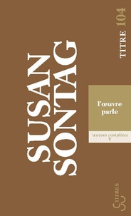 Susan Sontag - L'oeuvre parle.