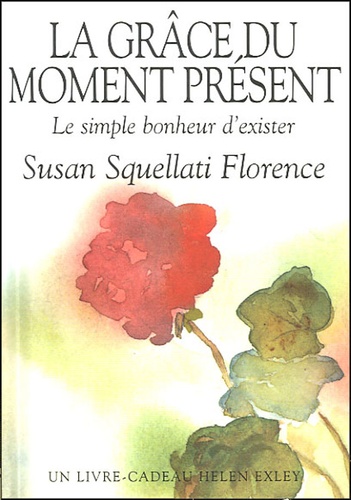 Susan Squellati Florence - La grâce du moment présent - Le simple bonheur d'exister.
