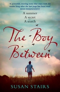 Susan Stairs - The Boy Between - An expertly crafted, suspenseful story of family secrets and one fateful summer.