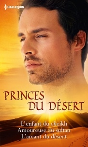 Susan Stephens - Princes du désert - L'enfant du cheik ; Amoureuse du sultan ; L'amant du désert.