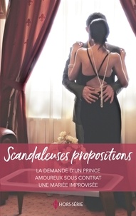 Susan Stephens et Jessica Hart - Scandaleuses propositions - La demande d'un prince - Amoureux sous contrat - Une mariée improvisée.