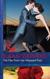Susan Stephens - The Man From Her Wayward Past.