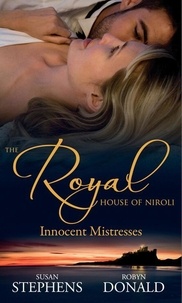 Susan Stephens et Robyn Donald - The Royal House of Niroli: Innocent Mistresses - Expecting His Royal Baby / The Prince's Forbidden Virgin.