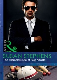 Susan Stephens - The Shameless Life Of Ruiz Acosta.