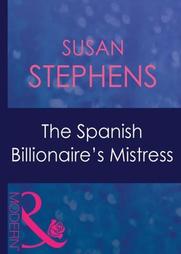 Susan Stephens - The Spanish Billionaire's Mistress.