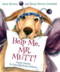 Susan Stevens Crummel et Janet Stevens - Help Me, Mr. Mutt! - Expert Answers for Dogs with People Problems.