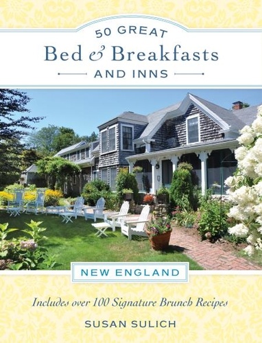 50 Great Bed &amp; Breakfasts and Inns: New England. Includes Over 100 Signature Brunch Recipes