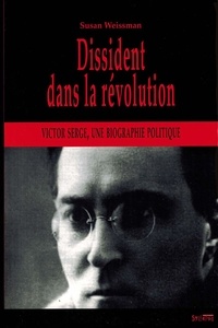 Susan Weissman - Dissident dans la Révolution - Victor Serge, une biographie politique "Le cap est de bonne espérance".