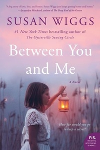 Susan Wiggs - Between You and Me - A Novel.