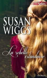 Susan Wiggs - La rebelle irlandaise.