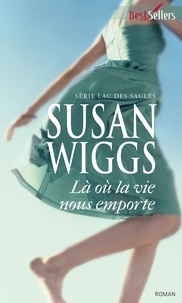 Susan Wiggs - Lac des Saules  : Là où la vie nous emporte.