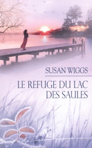 Susan Wiggs - Lac des Saules  : Le refuge du lac des Saules.