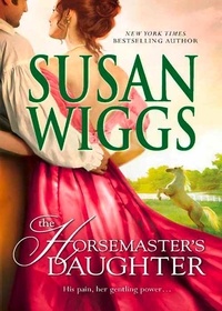 Susan Wiggs - The Horsemaster's Daughter.