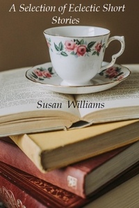  Susan Williams - A Selection of Eclectic Short Stories.