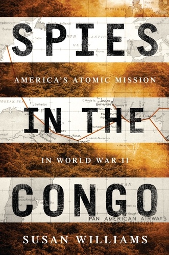 Spies in the Congo. America's Atomic Mission in World War II