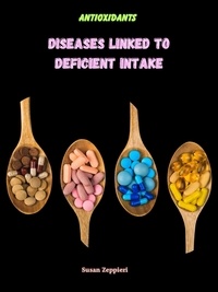  Susan Zeppieri - Antioxidants: Diseases Linked To Deficient Intake.