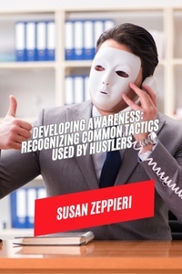  Susan Zeppieri - Developing Awareness: Recognizing Common Tactics Used by Hustlers.