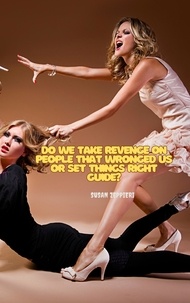  Susan Zeppieri - Do WeTake Revenge on People that Wronged  Us or Set Things Right  Guide?.