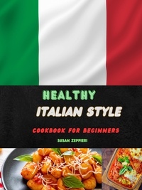  Susan Zeppieri - Healthy Italian Style  Cookbook For Beginners.