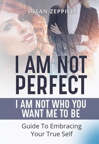  Susan Zeppieri - I am Not Perfect: I Am Not Who You Want Me to Be.