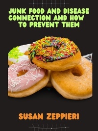  Susan Zeppieri - Junk Food And Disease Connection And How To Prevent Them.