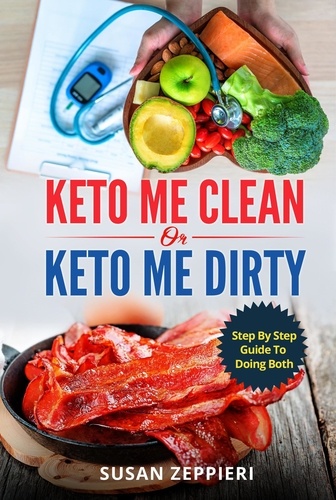  Susan Zeppieri - Keto me Clean or Keto me Dirty: A Step by Step Guide to Doing Both.