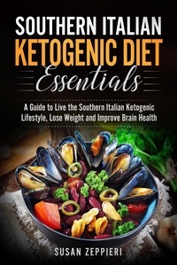  Susan Zeppieri - Southern Italian Ketogenic Diet Essentials   A Guide to Live the Southern Italian Ketogenic Lifestyle, Lose Weight and Improve Brain Health.