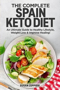  Susan Zeppieri - The Complete Spain keto Diet: An Ultimate Guide to Healthy Lifestyle, Weight Loss &amp; Improve Healing!.